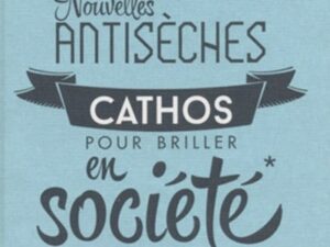 Nouvelles antisèches cathos pour briller en société L'Homme Nouveau