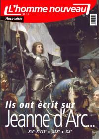 Notre dernier hors-série : les écrivains et sainte Jeanne d'Arc L'Homme Nouveau