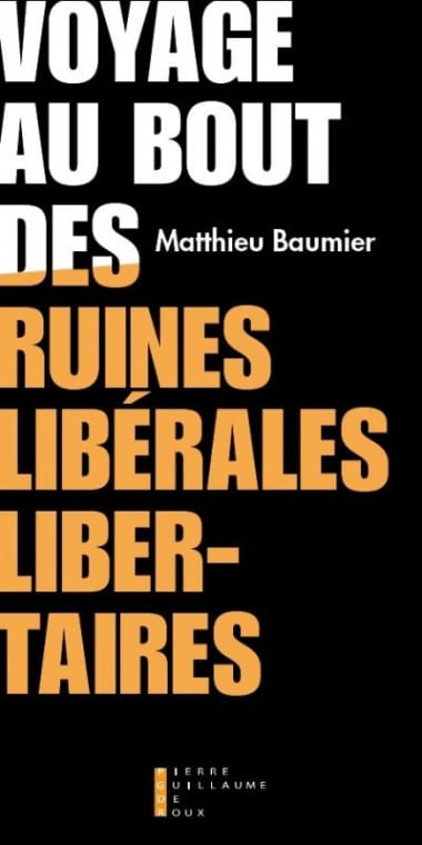 Voyage au bout des ruines libérales-libertaires avec Matthieu Baumier L'Homme Nouveau