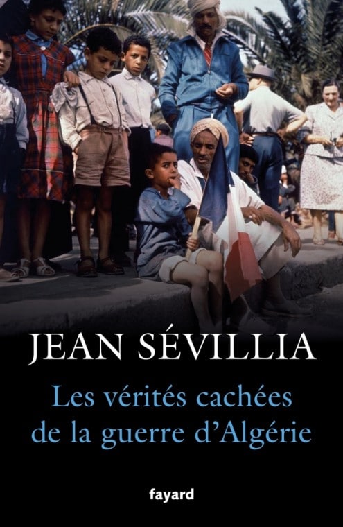 La guerre d’Algérie dans le viseur de Jean Sévillia L'Homme Nouveau
