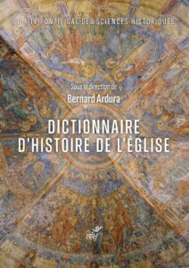 Dictionnaire dhistoire de lEglise B Ardura 1 année