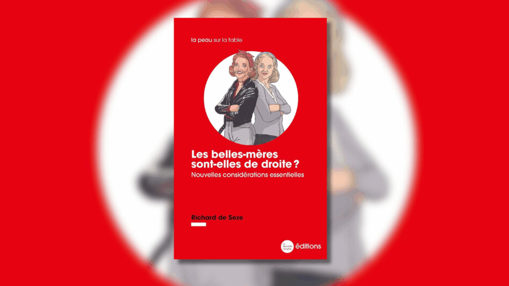 Les belles-mères sont-elles de droite ? Les Nouvelles considérations essentielles de Richard de Seze